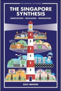 Singapore Synthesis, The: Innovation, Inclusion, Inspiration - Ips-Nathan Lecture Series