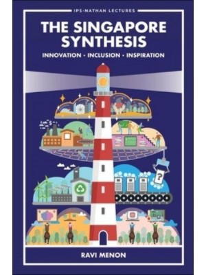 Singapore Synthesis, The: Innovation, Inclusion, Inspiration - Ips-Nathan Lecture Series
