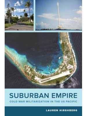 Suburban Empire Cold War Militarization in the U.S. Pacific - American Crossroads