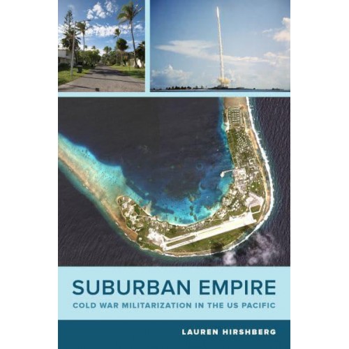 Suburban Empire Cold War Militarization in the U.S. Pacific - American Crossroads