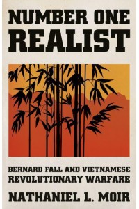 Number One Realist Bernard Fall and Vietnamese Revolutionary Warfare