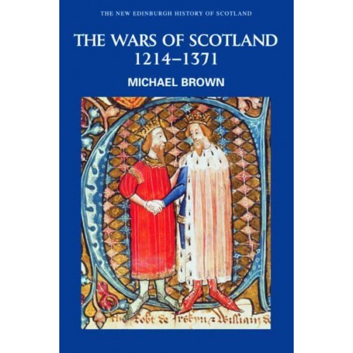 The Wars of Scotland Scotland, 1214-1371 - New History of Scotland