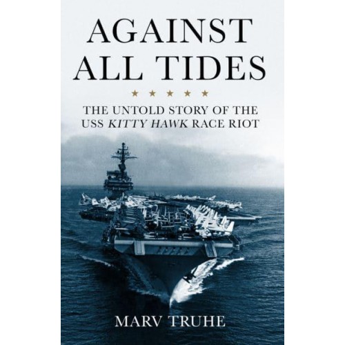 Against All Tides The Untold Story of the USS Kitty Hawk Race Riot