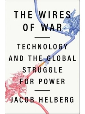 The Wires of War Technology and the Global Struggle for Power