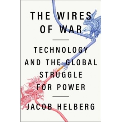 The Wires of War Technology and the Global Struggle for Power