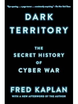 Dark Territory The Secret History of Cyber War