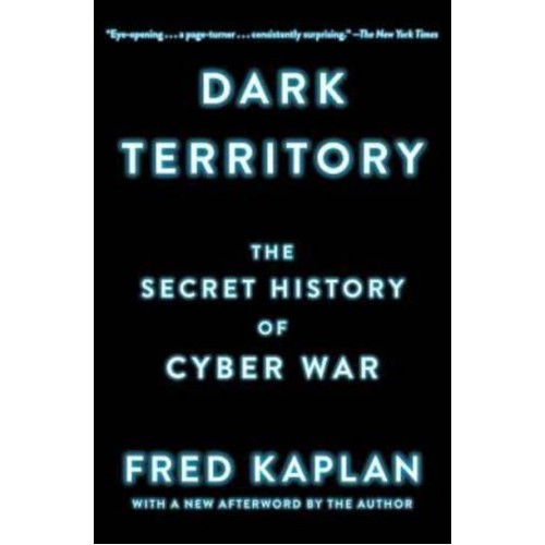 Dark Territory The Secret History of Cyber War