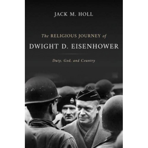 The Religious Journey of Dwight D. Eisenhower Duty, God, and Country - Library of Religious Biography