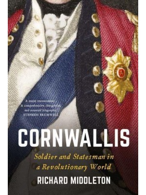 Cornwallis Soldier and Statesman in a Revolutionary World