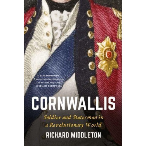 Cornwallis Soldier and Statesman in a Revolutionary World
