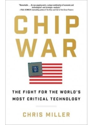 Chip War The Fight for the World's Most Critical Technology