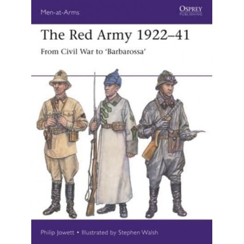 The Red Army 1922-41 From Civil War to 'Barbarossa' - Men-at-Arms
