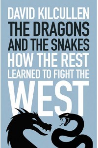 The Dragons and the Snakes How the Rest Learned to Fight the West