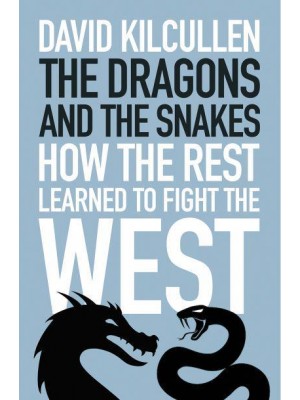 The Dragons and the Snakes How the Rest Learned to Fight the West