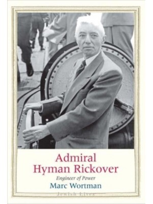 Admiral Hyman Rickover Engineer of Power - Jewish Lives