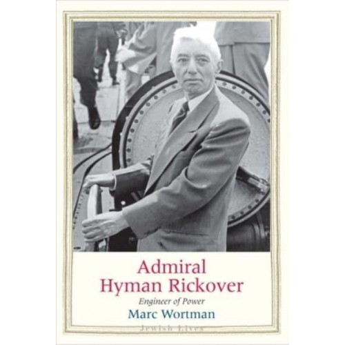 Admiral Hyman Rickover Engineer of Power - Jewish Lives