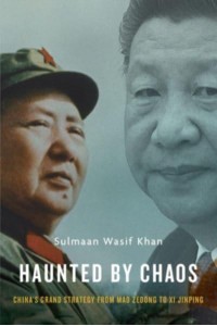 Haunted by Chaos China's Grand Strategy from Mao Zedong to Xi Jinping