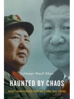 Haunted by Chaos China's Grand Strategy from Mao Zedong to Xi Jinping