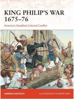 King Philip's War 1675-76 America's Deadliest Colonial Conflict - Campaign