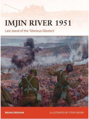 Imjin River 1951 Last Stand of the 'Glorious Glosters' - Campaign