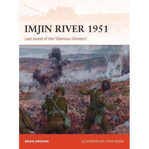 Imjin River 1951 Last Stand of the 'Glorious Glosters' - Campaign