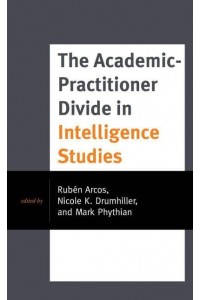 The Academic-Practitioner Divide in Intelligence Studies - Security and Professional Intelligence Education Series