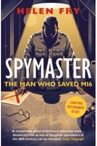 Spymaster The Man Who Saved MI6