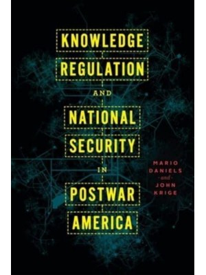 Knowledge Regulation and National Security in Postwar America