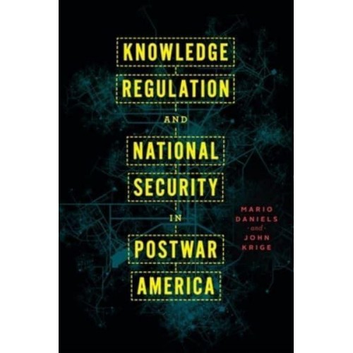 Knowledge Regulation and National Security in Postwar America