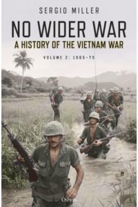 No Wider War Volume 2 1965-75 A History of the Vietnam War