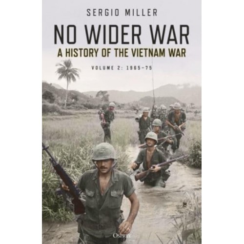 No Wider War Volume 2 1965-75 A History of the Vietnam War
