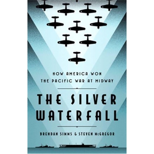 The Silver Waterfall How America Won the War in the Pacific at Midway