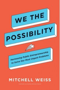 We the Possibility Harnessing Public Entrepreneurship to Solve Our Most Urgent Problems