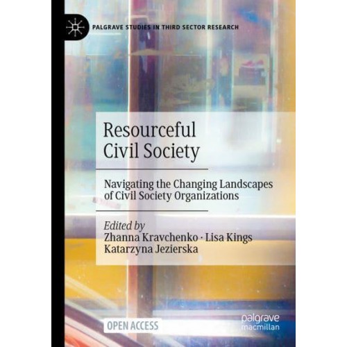 Resourceful Civil Society : Navigating the Changing Landscapes of Civil Society Organizations - Palgrave Studies in Third Sector Research