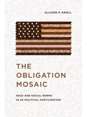 The Obligation Mosaic Race and Social Norms in US Political Participation - Chicago Studies in American Politics