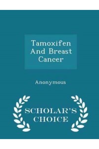 Tamoxifen and Breast Cancer - Scholar's Choice Edition