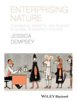 Enterprising Nature Economics, Markets and Finance in Global Biodiversity Politics - Antipode Book Series