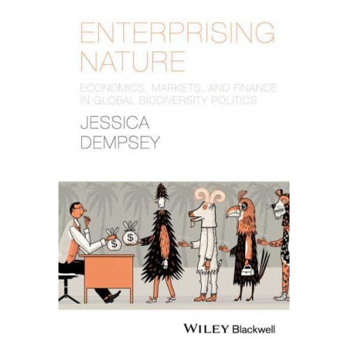 Enterprising Nature Economics, Markets and Finance in Global Biodiversity Politics - Antipode Book Series