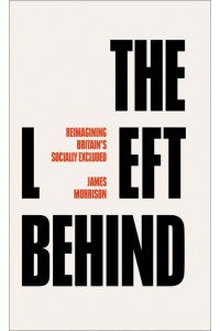 The Left Behind Reimagining Britain's Socially Excluded