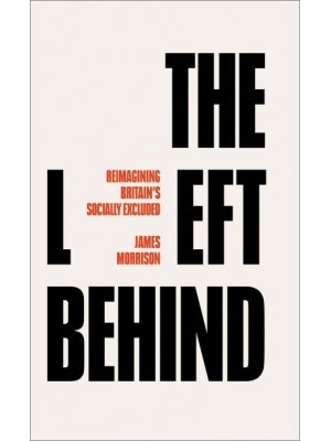 The Left Behind Reimagining Britain's Socially Excluded