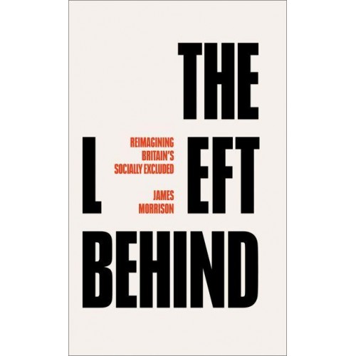 The Left Behind Reimagining Britain's Socially Excluded
