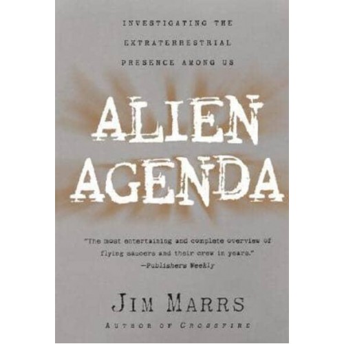 Alien Agenda Investigating the Extraterrestrial Presence Among Us