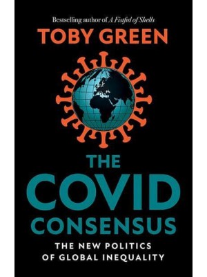 The COVID Consensus The New Politics of Global Inequality
