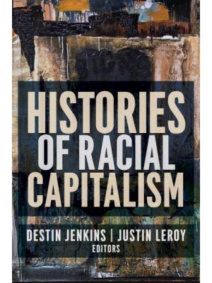 Histories of Racial Capitalism - Columbia Studies in the History of U.S. Capitalism