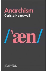 Anarchism - Key Concepts in Political Theory