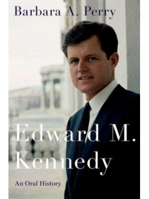 Edward M. Kennedy An Oral History - Oxford Oral History Series