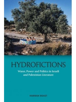 Hydrofictions Water, Power and Politics in Israeli and Palestinian Literature