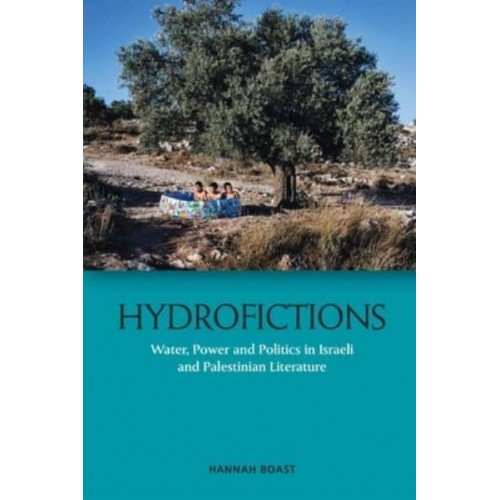 Hydrofictions Water, Power and Politics in Israeli and Palestinian Literature