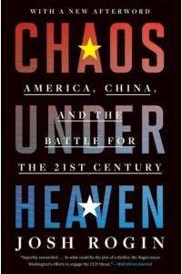 Chaos Under Heaven America, China, and the Battle for the Twenty-First Century
