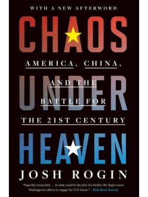 Chaos Under Heaven America, China, and the Battle for the Twenty-First Century
